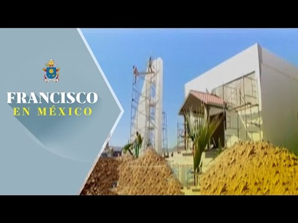 Todo listo en Ciudad Juárez para recibir al Papa Francisco