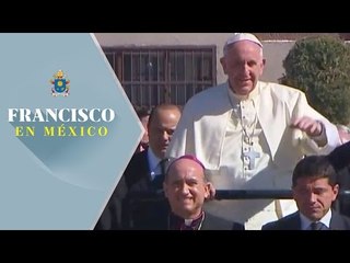El Sumo Pontífice llega a penal de Ciudad Juárez para oficiar misa