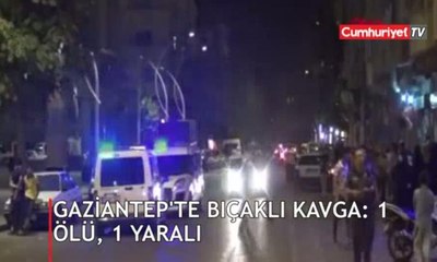 Gaziantep'te bıçaklı kavga: 1 ölü, 1 yaralı