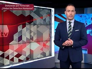 ¿Las denuncias a través de Periscope violan los Derechos Humanos? Opinión de Hiram Hurtado