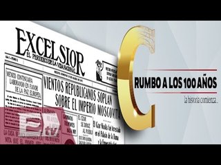 99 años de Excélsior… Gracias por su preferencia / Francisco Zea