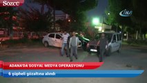 Adana’da sosyal medya operasyonu