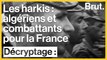 Les harkis : ils sont algériens et ont combattu pour la France