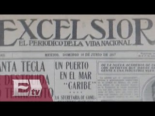 Periódico Excélsior… Un vistazo a 99 años de distancia / Francisco Zea