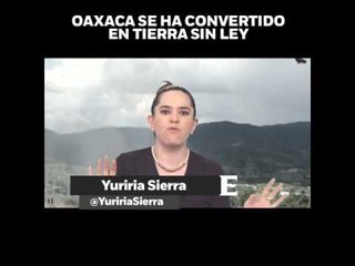 'Estamos lejos de saber que pasó en Oaxaca' en opinión de Yuriria Sierra