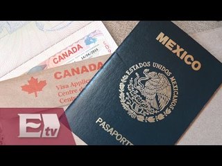 Canadá elimina visa para mexicanos a partir de diciembre/ Paola Virrueta