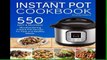 D.O.W.N.L.O.A.D [P.D.F] Instant Pot Cookbook: 550 Easy and Delicious Mouthwatering Instant Pot
