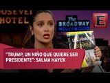 Salma Hayek ¿Le dice tonto a Donald Trump?