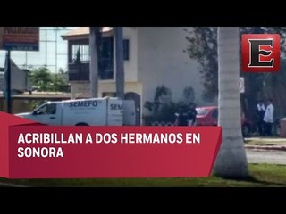 Acribillan a dos hermanos en Sonora