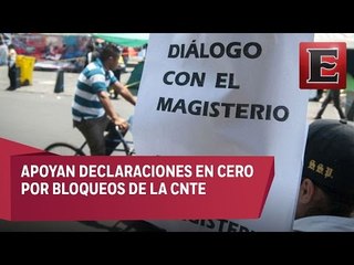 Apoyan declaraciones en cero por bloqueos de la CNTE