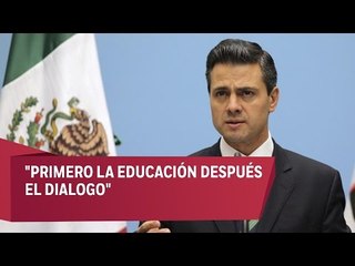 EPN asegura que no habrá dialogo con la CNTE