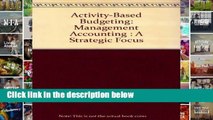 F.R.E.E [D.O.W.N.L.O.A.D] Activity-Based Budgeting: Management Accounting : A Strategic Focus