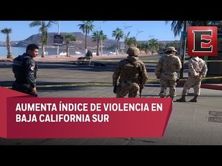 Incrementa violencia en Baja California Sur