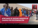 Africanos son discriminados en Tapachula