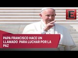 Papa Francisco hace un llamado a la paz