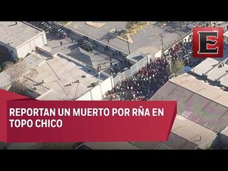 Reportan riña en penal Topo Chico; un muerto