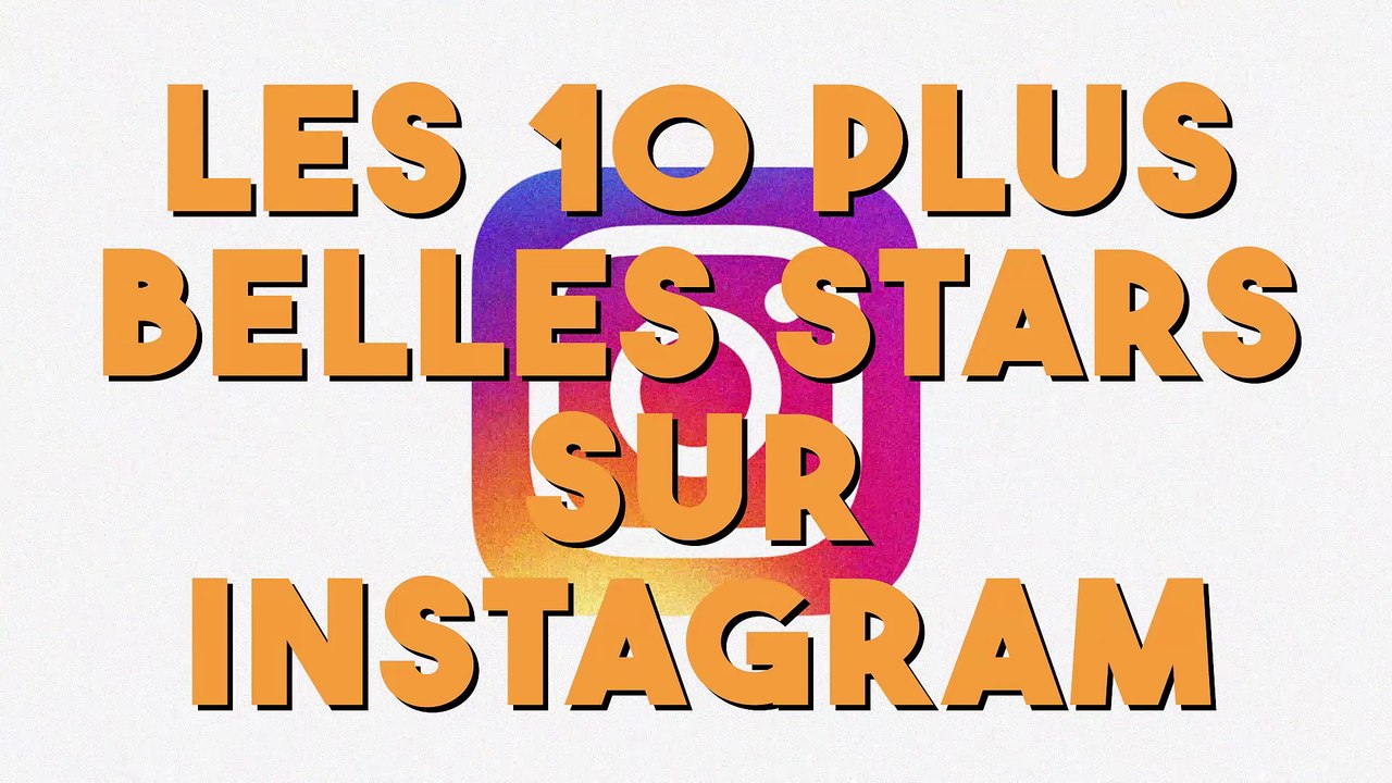 Les 10 plus belles stars sur Instagram !