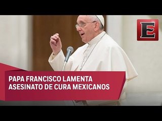 Papa Francisco reza por el fin de la violencia en México