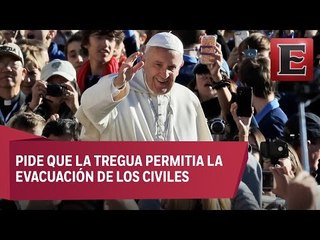 Papa Francisco implora cese al fuego en Siria