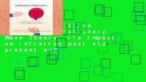Review  Inflation Matters: Inflationary Wave Theory, its impact on inflation past and present and