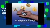 F.R.E.E [D.O.W.N.L.O.A.D] Snagging A Badge; The Real Guide To Becoming A Police Officer [P.D.F]