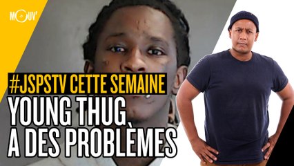 Je sais pas si t'as vu cette semaine... Young Thug a des problèmes