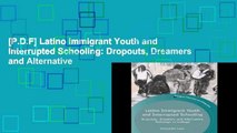 [P.D.F] Latino Immigrant Youth and Interrupted Schooling: Dropouts, Dreamers and Alternative