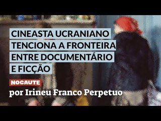 CINEASTA UCRANIANO SERGEI LOZNITSA TENCIONA A FRONTEIRA ENTRE DOCUMENTÁRIO E FICÇÃO