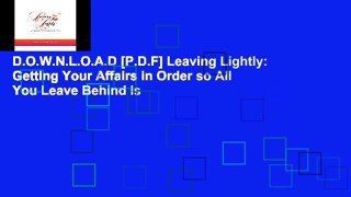 D.O.W.N.L.O.A.D [P.D.F] Leaving Lightly: Getting Your Affairs in Order so All You Leave Behind Is