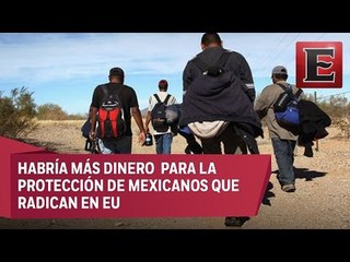 Presupuesto a SRE aumentaría para proteger a mexicanos en EU