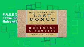 F.R.E.E [D.O.W.N.L.O.A.D] Don t Take the Last Donut: New Rules of Business Etiquette [P.D.F]