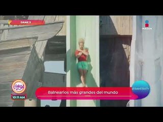 Dame cinco: ¡Los balnearios más grandes del mundo!  | Sale el Sol