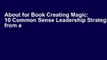 About for Book Creating Magic: 10 Common Sense Leadership Strategies from a Life at Disney