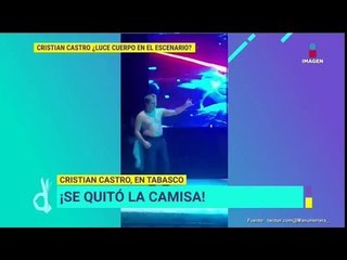 ¡Cristian Castro se quitó la camisa durante su concierto en Tabasco! | De Primera Mano