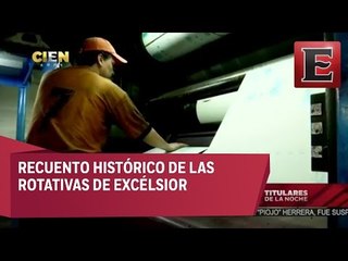 Evolución de las rotativas de Excélsior a 100 años de su fundación