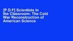 [P.D.F] Scientists in the Classroom: The Cold War Reconstruction of American Science Education by