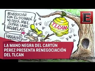 Renegociación del TLCAN en la Mano Negra del Cartún Pérez