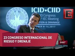 Expone Peña Nieto avances de Plan Hídrico Nacional