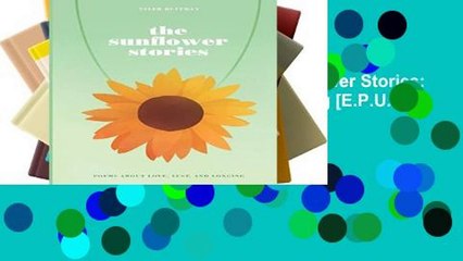 F.R.E.E [D.O.W.N.L.O.A.D] The Sunflower Stories: Poems about Love, Lust, and Longing [E.P.U.B]