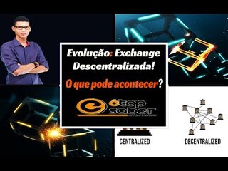 Descentralizado o Mercado Descentralizado - A Evolução do Mercado de Criptomoedas - SERIAM AS DEXs?
