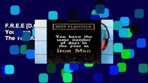 F.R.E.E [D.O.W.N.L.O.A.D] 2019 Planner: You Have The Same Number Of Days In The Year As Iron Man: