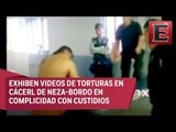 Difunden nuevos videos de tortura en penal de Neza-Bordo