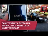 Cabify reinicia operaciones en Puebla