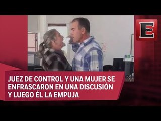 Video: Juez de control agrede a mujer en Chihuahua