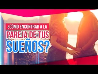 ¿Cómo encontrar a la pareja de tus sueños?  | Sale el Sol