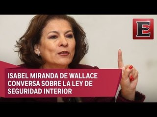 Dejar claro el tema de transparencia en la ley de seguridad interior: Isabel Miranda