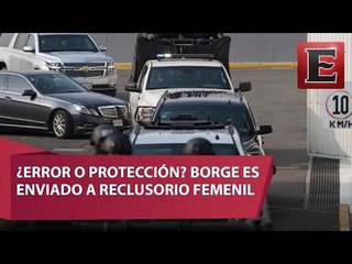 Por error, Borge es trasladado a reclusorio femenil