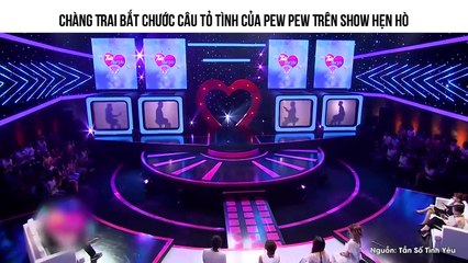 Chàng Trai Bắt Chước Câu Tỏ Tình Của Pew Pew Trên Show Hẹn Hò