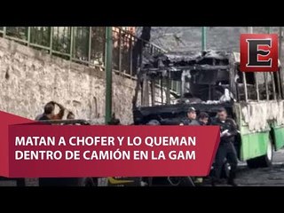 Matan a chofer en la GAM; queman camión con todo y su cuerpo