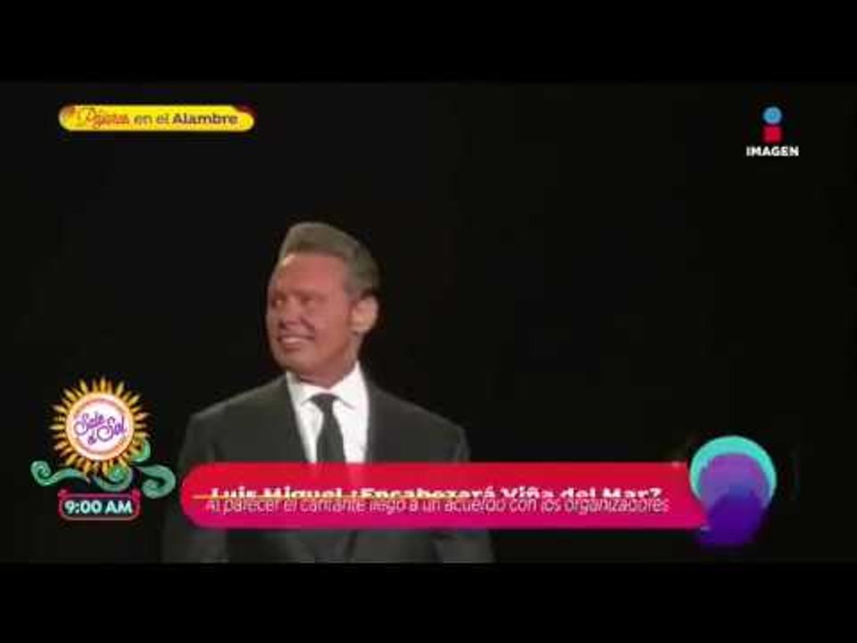 ¿Luis Miguel encabezará Viña del Mar? | Sale el Sol